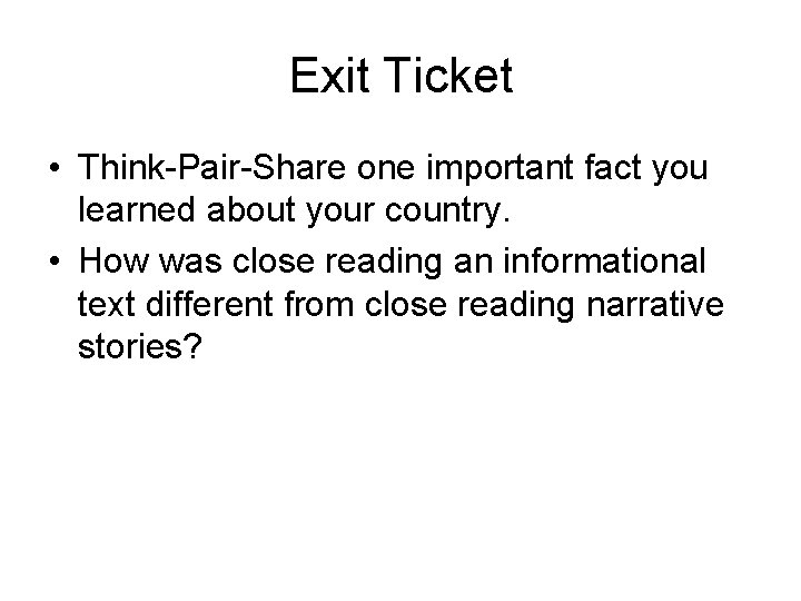 Exit Ticket • Think-Pair-Share one important fact you learned about your country. • How