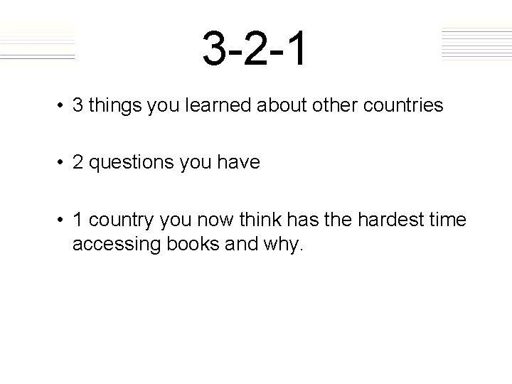 3 -2 -1 • 3 things you learned about other countries • 2 questions