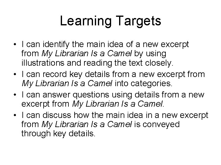 Learning Targets • I can identify the main idea of a new excerpt from
