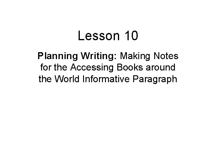 Lesson 10 Planning Writing: Making Notes for the Accessing Books around the World Informative
