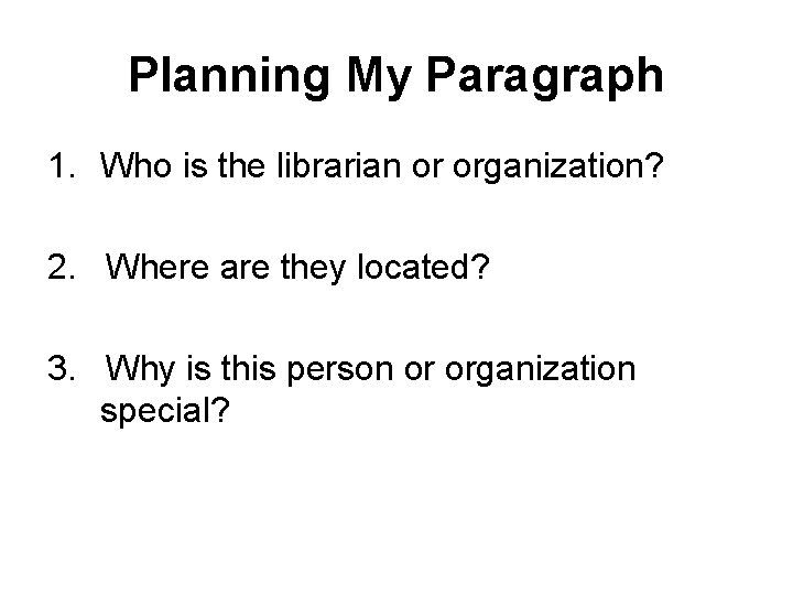 Planning My Paragraph 1. Who is the librarian or organization? 2. Where are they