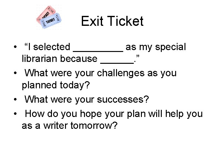 Exit Ticket • “I selected _____ as my special librarian because ______. ” •