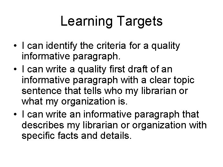 Learning Targets • I can identify the criteria for a quality informative paragraph. •