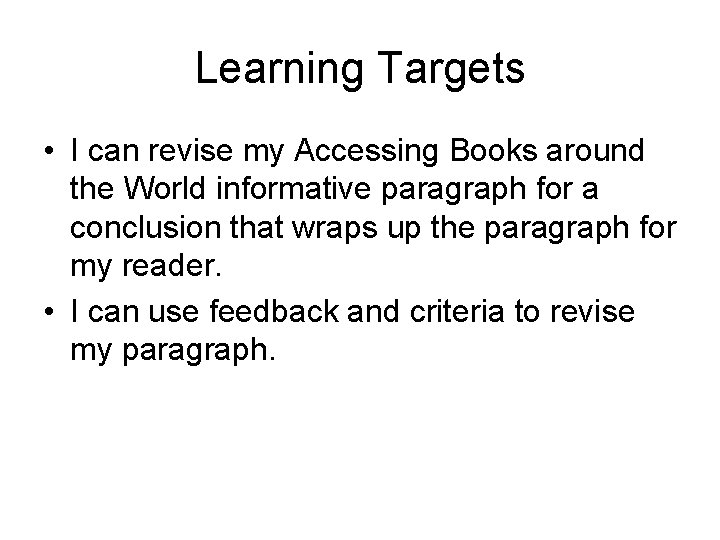 Learning Targets • I can revise my Accessing Books around the World informative paragraph