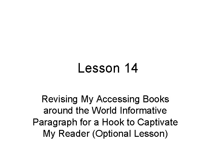 Lesson 14 Revising My Accessing Books around the World Informative Paragraph for a Hook