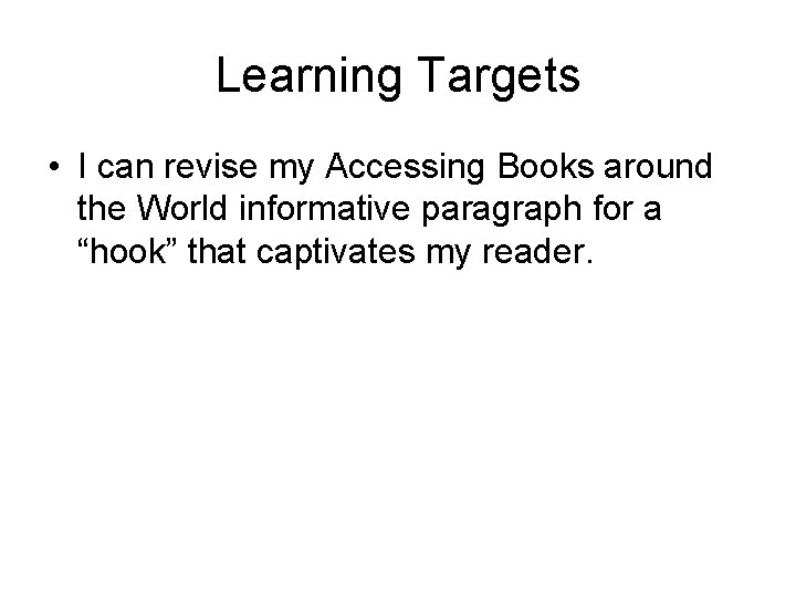 Learning Targets • I can revise my Accessing Books around the World informative paragraph