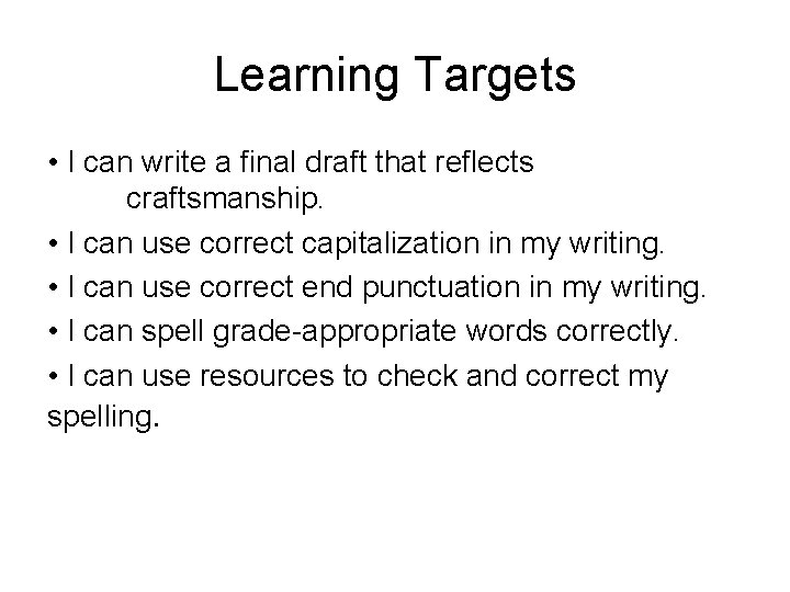 Learning Targets • I can write a final draft that reflects craftsmanship. • I