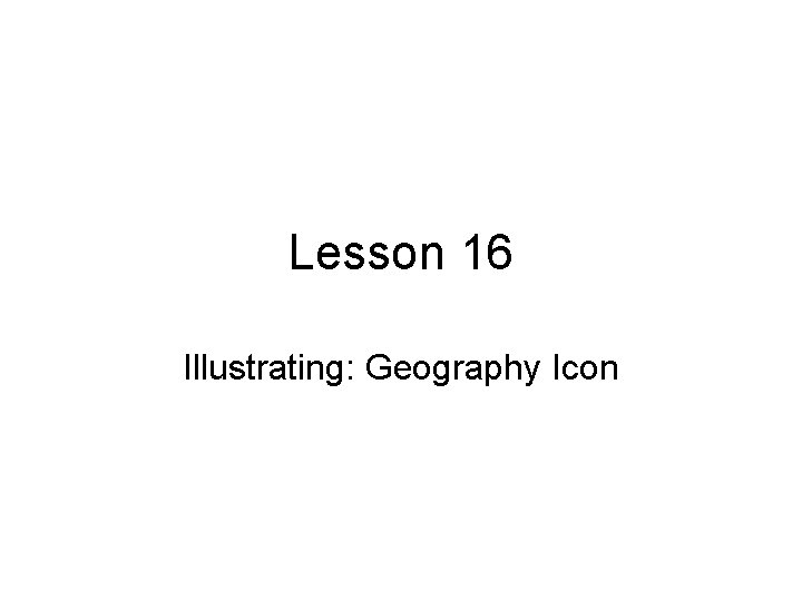 Lesson 16 Illustrating: Geography Icon 
