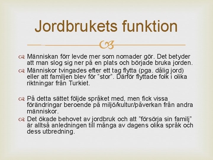 Jordbrukets funktion Människan förr levde mer som nomader gör. Det betyder att man slog