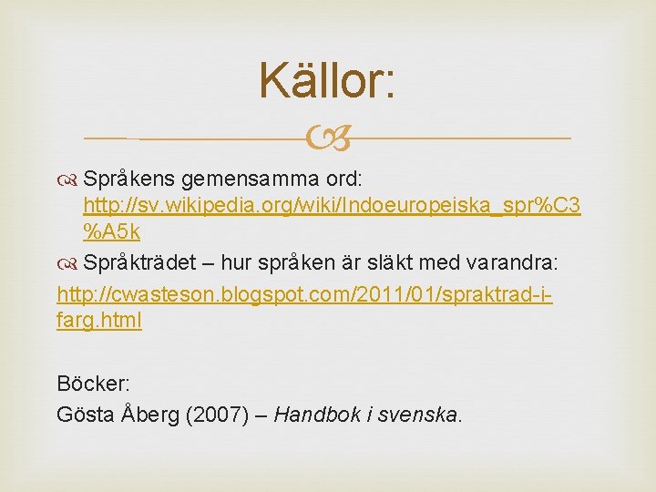 Källor: Språkens gemensamma ord: http: //sv. wikipedia. org/wiki/Indoeuropeiska_spr%C 3 %A 5 k Språkträdet –