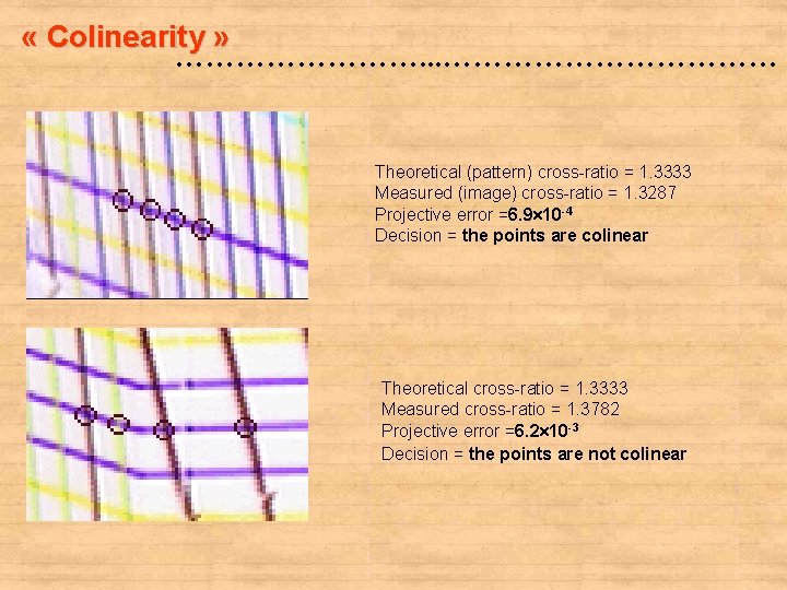  « Colinearity » …………. . . ……………… Theoretical (pattern) cross-ratio = 1. 3333