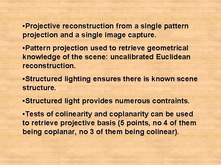  • Projective reconstruction from a single pattern projection and a single image capture.