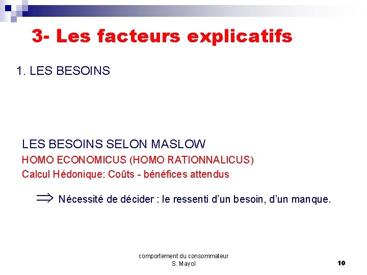 3 - Les facteurs explicatifs 1. LES BESOINS SELON MASLOW HOMO ECONOMICUS (HOMO RATIONNALICUS)