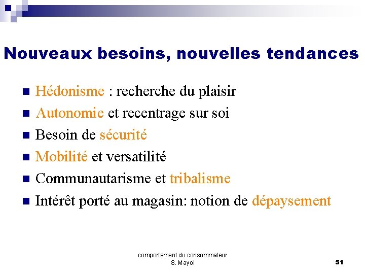 Nouveaux besoins, nouvelles tendances n n n Hédonisme : recherche du plaisir Autonomie et