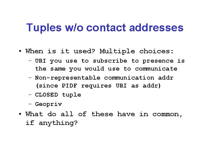 Tuples w/o contact addresses • When is it used? Multiple choices: – URI you