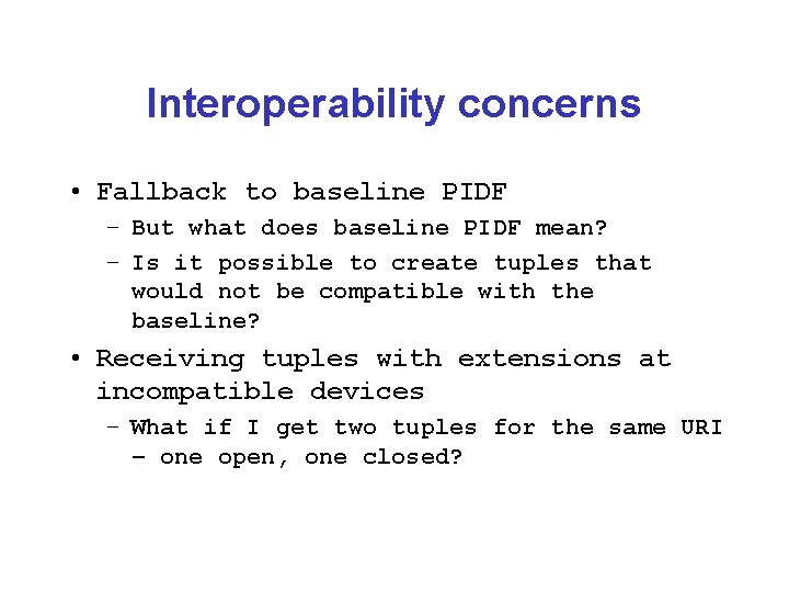 Interoperability concerns • Fallback to baseline PIDF – But what does baseline PIDF mean?