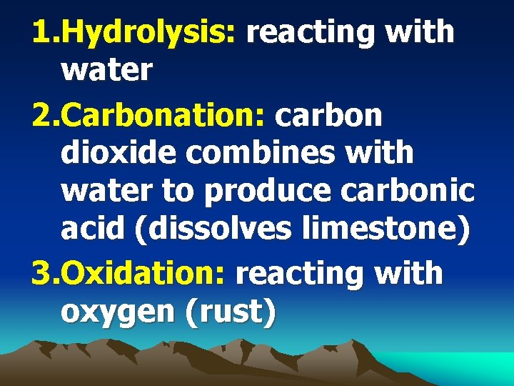 1. Hydrolysis: reacting with water 2. Carbonation: carbon dioxide combines with water to produce