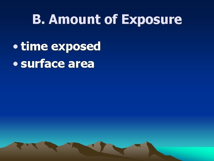 B. Amount of Exposure • time exposed • surface area 