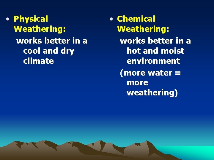  • Physical Weathering: works better in a cool and dry climate • Chemical
