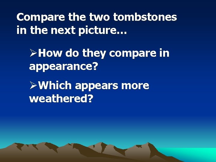 Compare the two tombstones in the next picture… ØHow do they compare in appearance?
