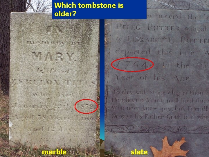 Which tombstone is older? marble slate 
