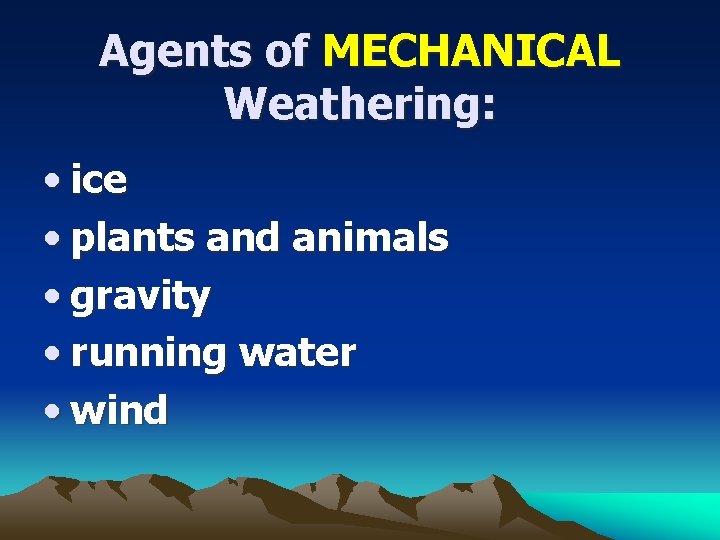 Agents of MECHANICAL Weathering: • ice • plants and animals • gravity • running