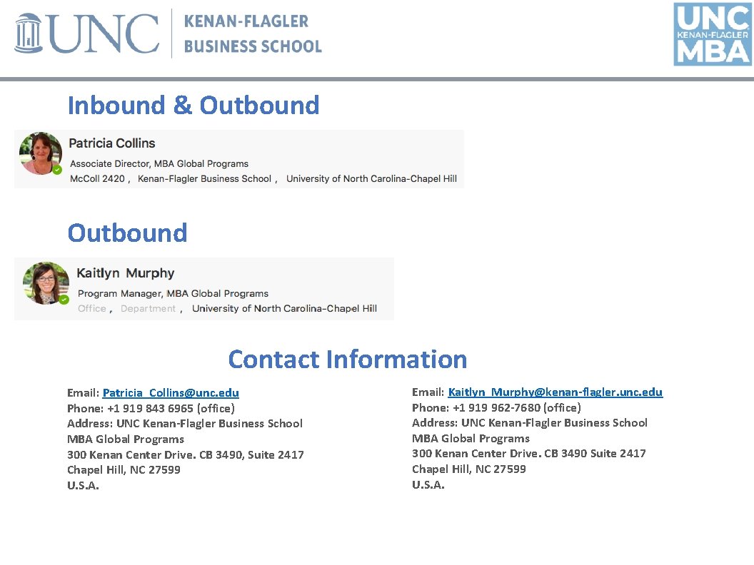 Inbound & Outbound Contact Information Email: Patricia_Collins@unc. edu Phone: +1 919 843 6965 (office)