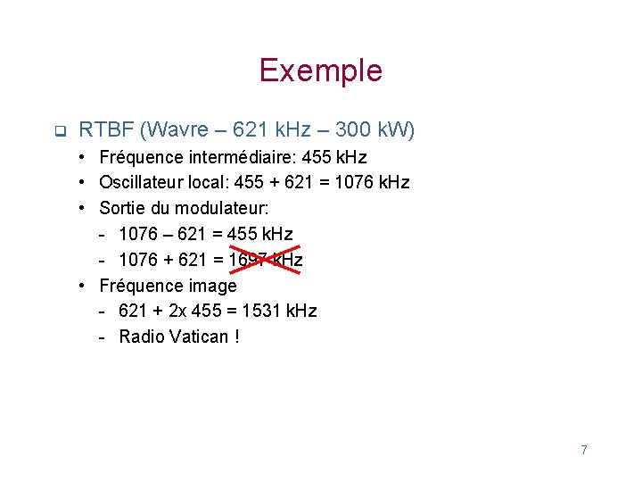 Exemple q RTBF (Wavre – 621 k. Hz – 300 k. W) • Fréquence