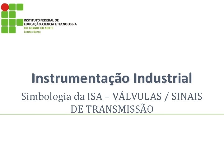 Instrumentação Industrial Simbologia da ISA – VÁLVULAS / SINAIS DE TRANSMISSÃO 