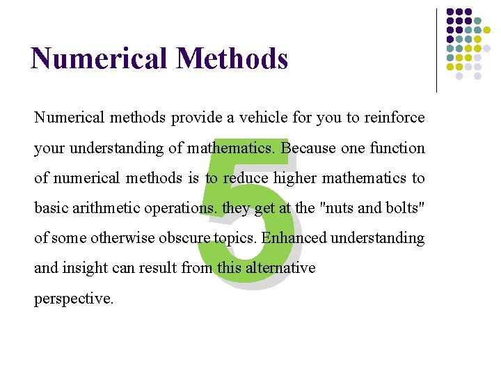Numerical Methods 5 Numerical methods provide a vehicle for you to reinforce your understanding