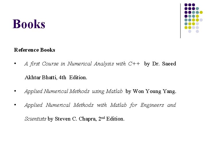 Books Reference Books • A first Course in Numerical Analysis with C++ by Dr.