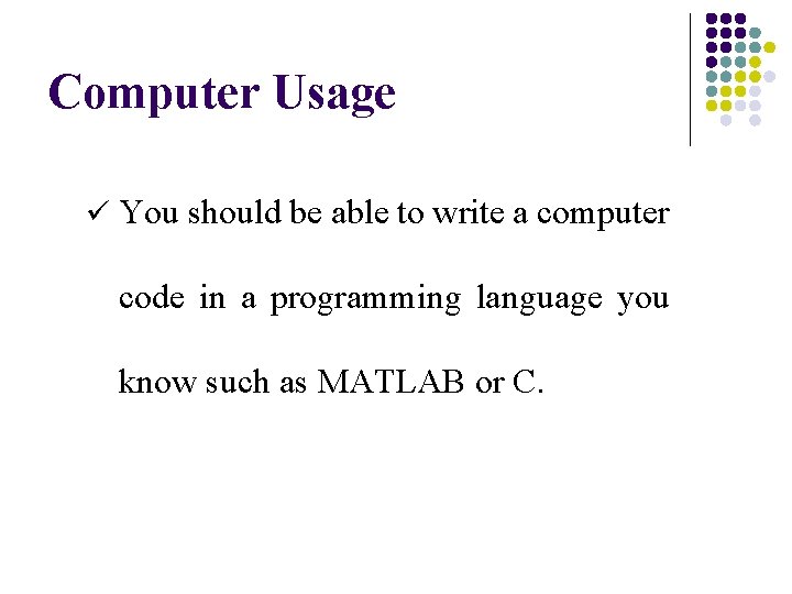 Computer Usage ü You should be able to write a computer code in a