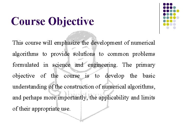 Course Objective This course will emphasize the development of numerical algorithms to provide solutions
