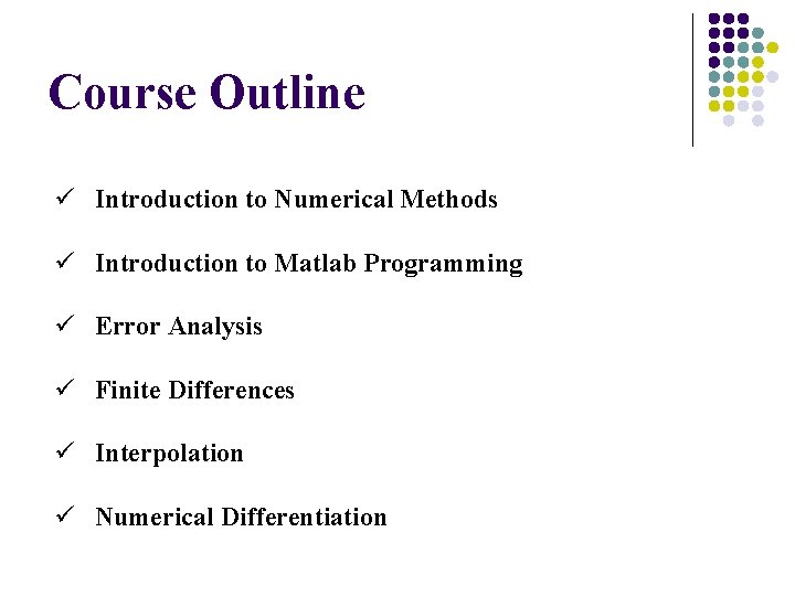 Course Outline ü Introduction to Numerical Methods ü Introduction to Matlab Programming ü Error