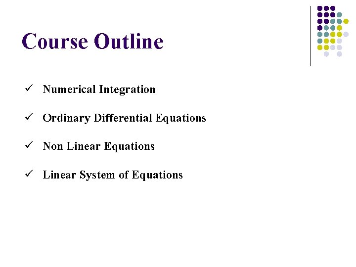 Course Outline ü Numerical Integration ü Ordinary Differential Equations ü Non Linear Equations ü