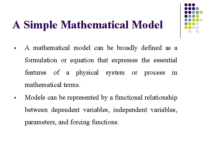 A Simple Mathematical Model § A mathematical model can be broadly defined as a