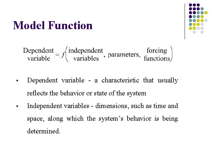 Model Function § Dependent variable - a characteristic that usually reflects the behavior or