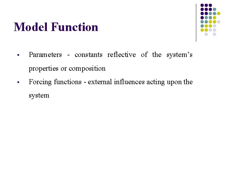 Model Function § Parameters - constants reflective of the system’s properties or composition §