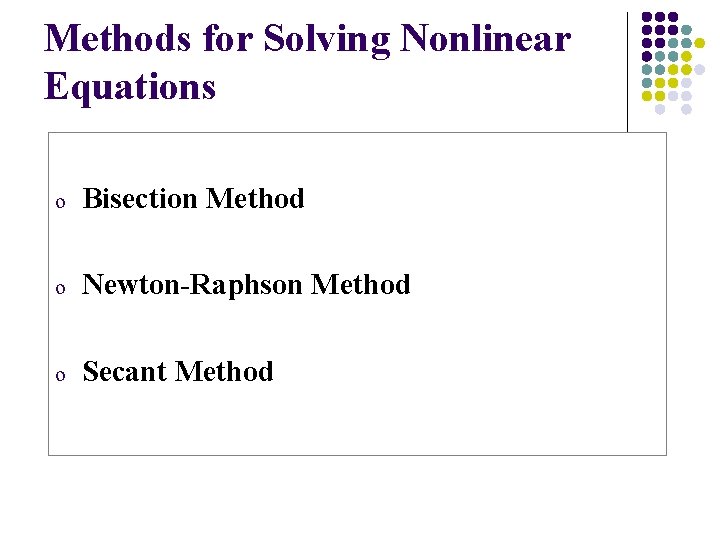 Methods for Solving Nonlinear Equations o Bisection Method o Newton-Raphson Method o Secant Method