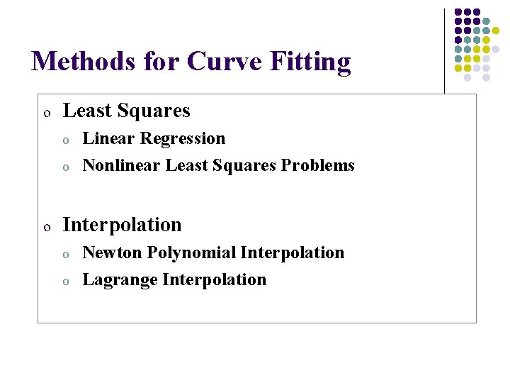 Methods for Curve Fitting o Least Squares o o o Linear Regression Nonlinear Least