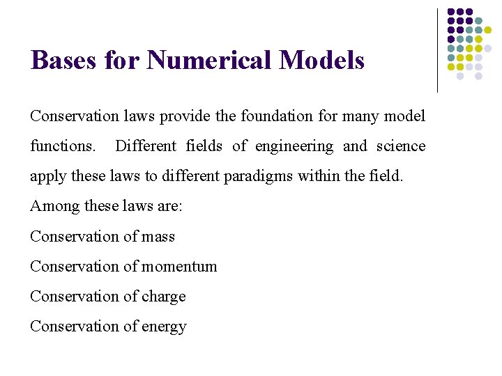 Bases for Numerical Models Conservation laws provide the foundation for many model functions. Different