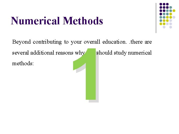 Numerical Methods 1 Beyond contributing to your overall education. . there are several additional