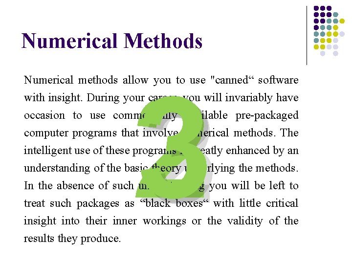 Numerical Methods 3 2 Numerical methods allow you to use "canned“ software with insight.