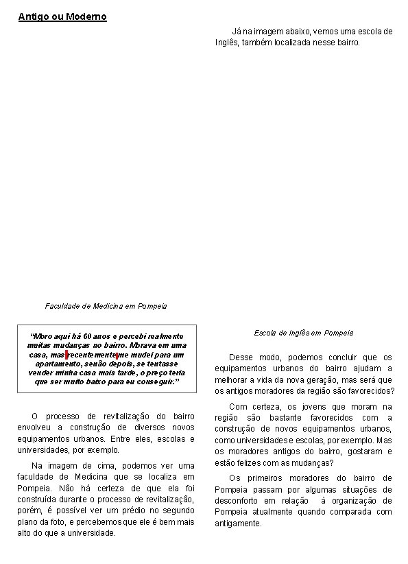Antigo ou Moderno Já na imagem abaixo, vemos uma escola de Inglês, também localizada Antigo ou Moderno Já na imagem abaixo, vemos uma escola de Inglês, também localizada