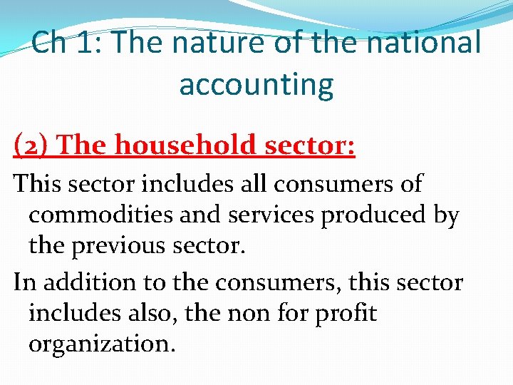 Ch 1: The nature of the national accounting (2) The household sector: This sector