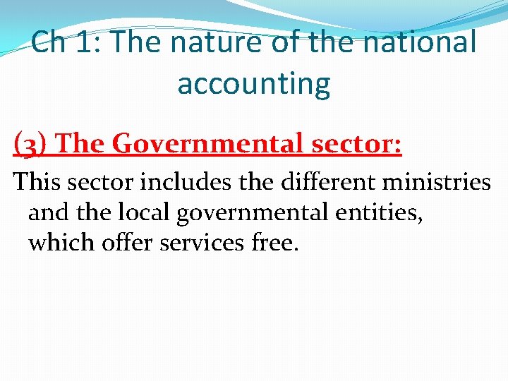 Ch 1: The nature of the national accounting (3) The Governmental sector: This sector