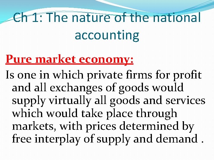 Ch 1: The nature of the national accounting Pure market economy: Is one in