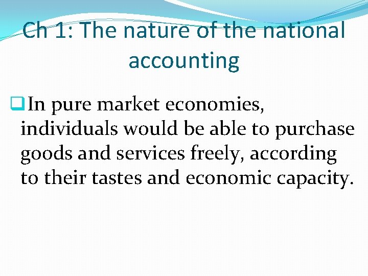Ch 1: The nature of the national accounting q. In pure market economies, individuals