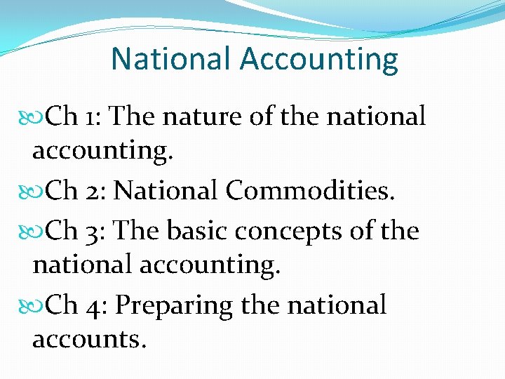National Accounting Ch 1: The nature of the national accounting. Ch 2: National Commodities.