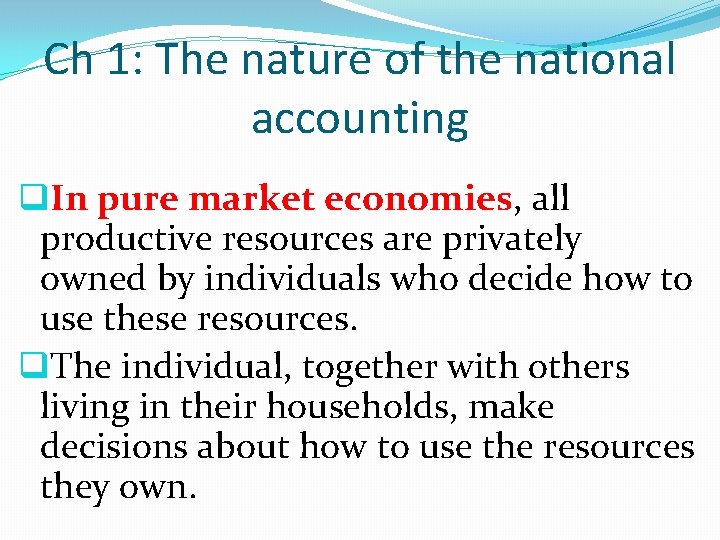 Ch 1: The nature of the national accounting q. In pure market economies, all